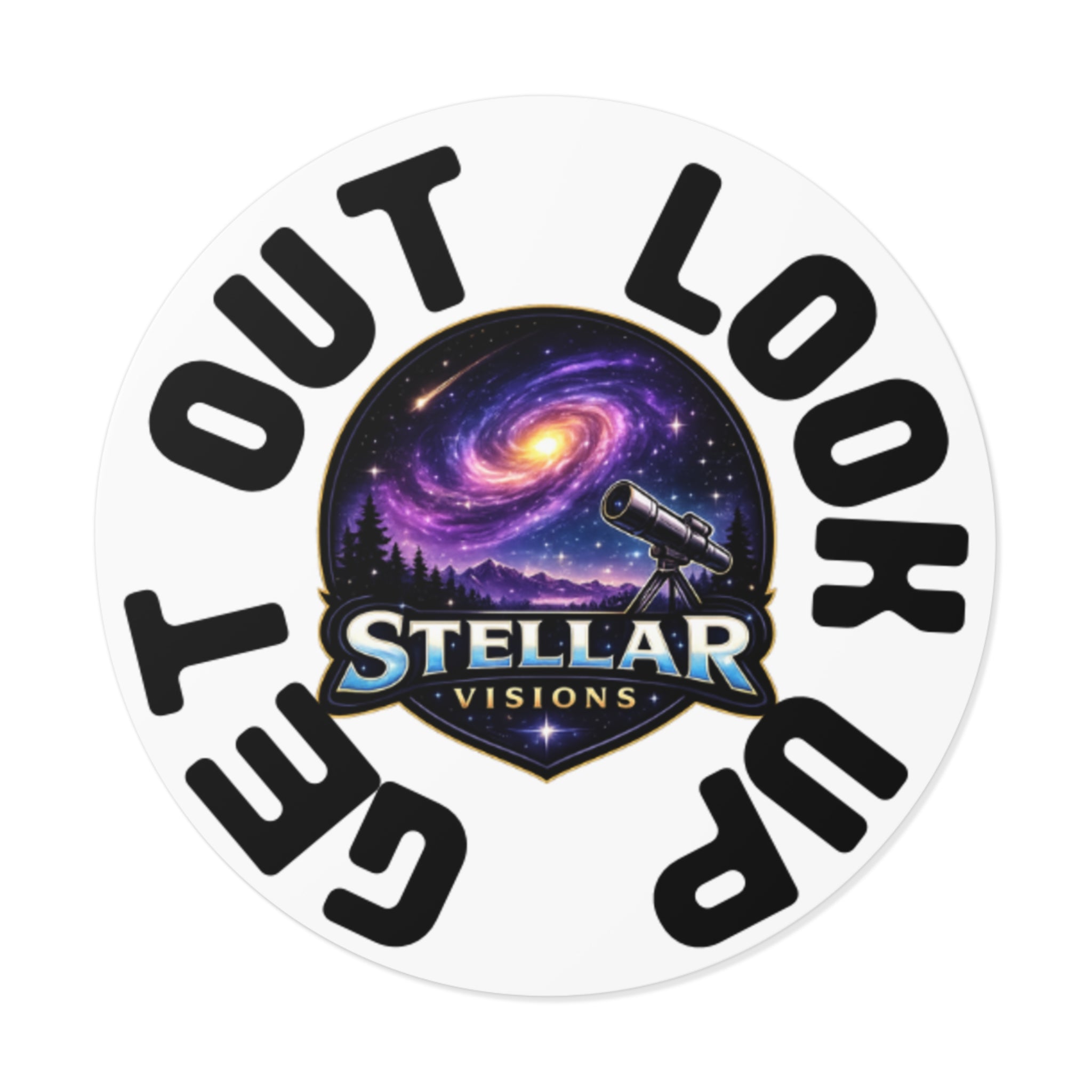 Round Vinyl Sticker — "Stellar Visions" Get Out Look Up Design