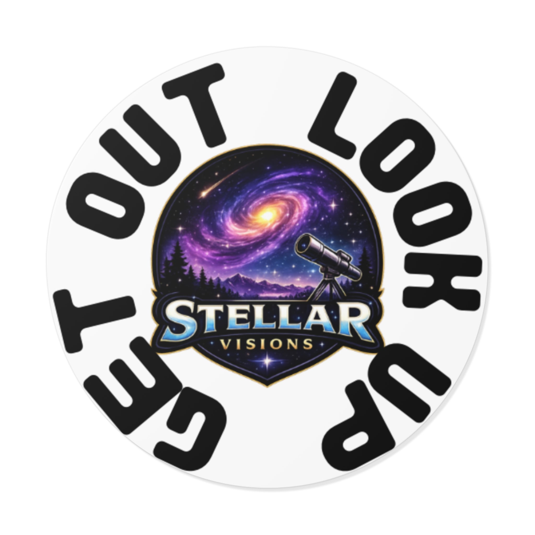 Round Vinyl Sticker — "Stellar Visions" Get Out Look Up Design